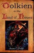  Tolkien in the Land of Heroes : Discovering the Human Spirit 